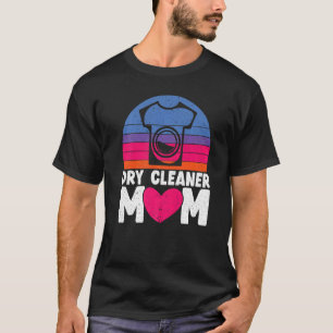 Dry Cleaner Mum Job Profession Dry Cleaning Mother T-Shirt