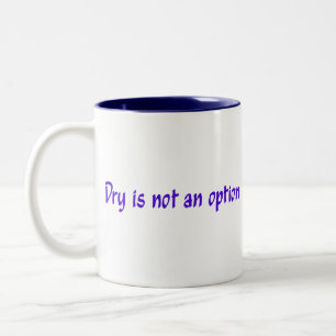 Dry Is Not An Option coffee cup