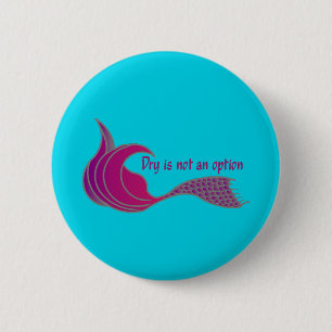Dry Is Not An Option dark pink mermaid tail 6 Cm Round Badge