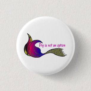 Dry Is Not An Option multi-coloured mermaid tail 3 Cm Round Badge