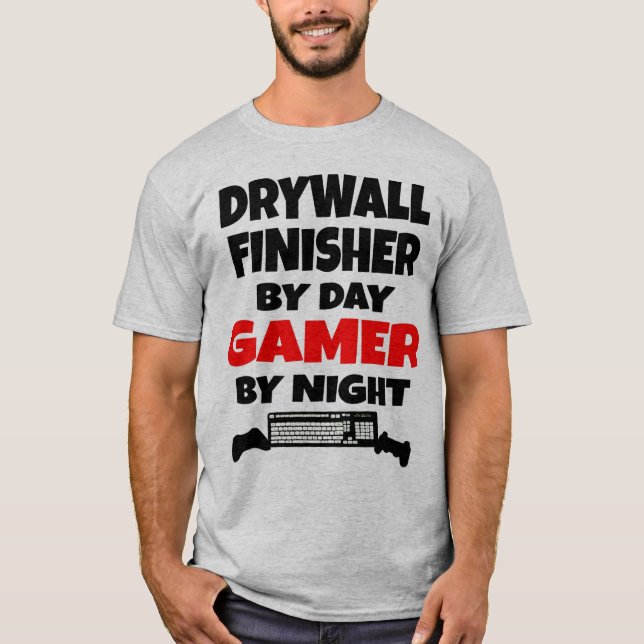 Drywall Finisher by Day Gamer by Night T-Shirt (Front)