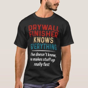 Drywall Finisher Knows Everything T-Shirt