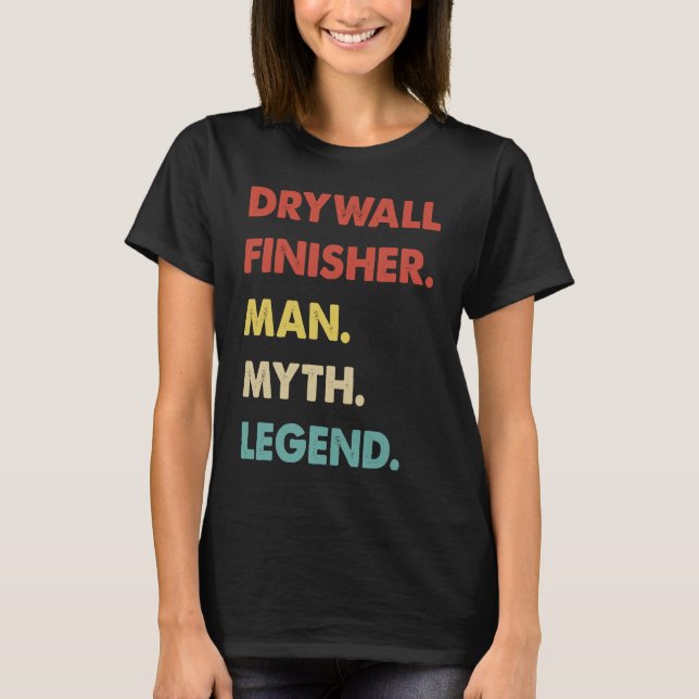 Drywall Finisher Man Myth Legend T-Shirt (Front)