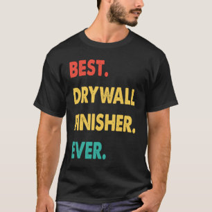 Drywall Finisher Retro Best Drywall Finisher Ever T-Shirt