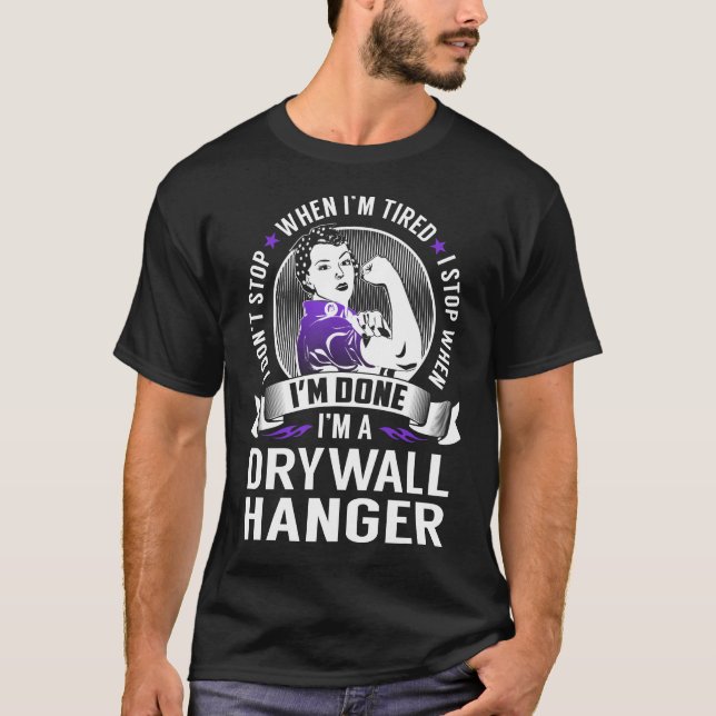 Drywall Hanger Stop When I'm Done T-Shirt (Front)