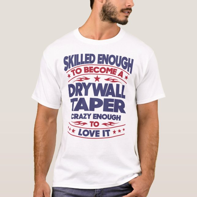 Drywall Taper Skilled Enough T-Shirt (Front)