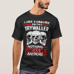 Drywaller I Have A Daughter And I'm A Drywaller T-Shirt