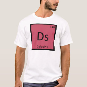 Ds - Daiquiris Chemistry Periodic Table Symbol T-Shirt