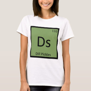 Ds - Dill Pickles Chemistry Periodic Table Symbol T-Shirt