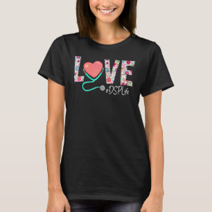 Dsp Love Floral Stethoscope Scrub Life T-Shirt