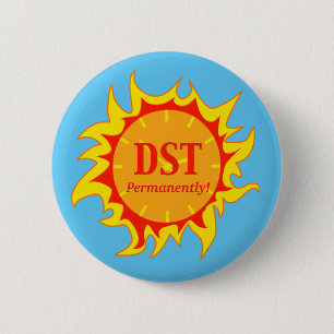 DST Permanently Daylight Savings Time 6 Cm Round Badge