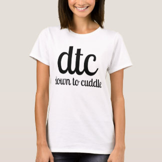 dtc down to cuddle T-Shirt