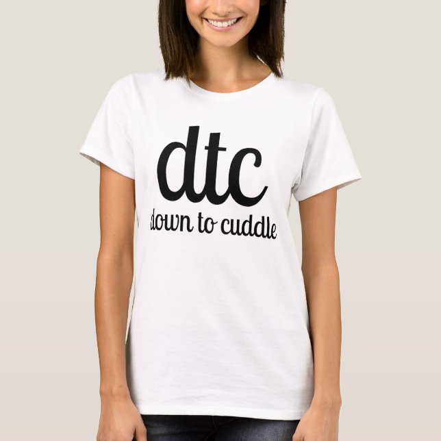 dtc down to cuddle T-Shirt (Front)