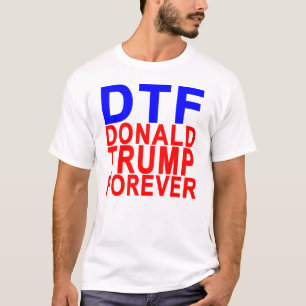 DTF DONALD TRUMP FOREVER.png T-Shirt