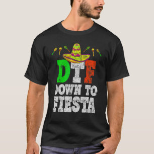 Dtf Down To Fiesta Cinco De Mayo Party T-Shirt