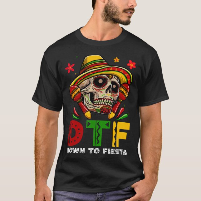 DTF Down To Fiesta Mexican Calaca Sombrero Cinco D T-Shirt (Front)