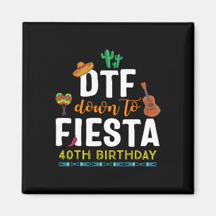 Dtf Down To Fiesta T Shirt Cinco De Mayo 40th Birt Magnet