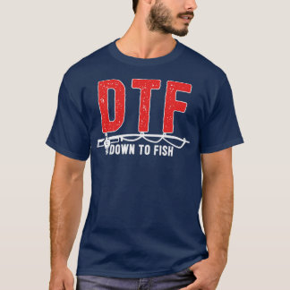 DTF  Down To Fish Funny Fishing Camping Travel  T-Shirt
