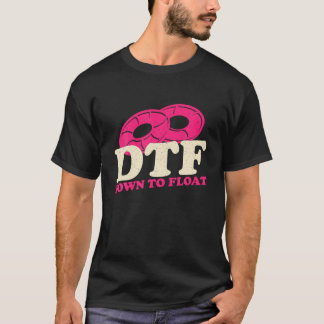 DTF Down To Float Apparel T Shirt
