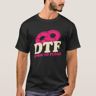 DTF Down To Float Apparel T-Shirt
