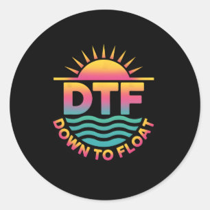 Dtf Down To Float River Funny Tubing Summer Vacati Classic Round Sticker