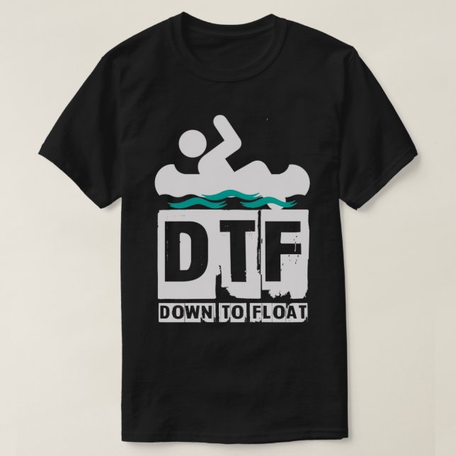 DTF Down To Float T-Shirt (Design Front)
