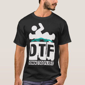 DTF Down To Float T-Shirt