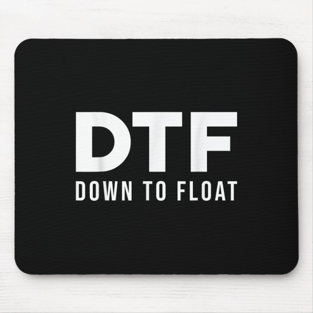 Dtf Down To Float - Tubing River Float Trip _1  Mouse Pad (Front)