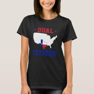Dual Citizen Texan Lone Star State Texas T-Shirt