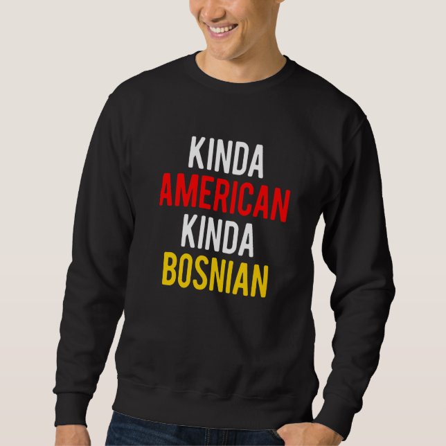 Dual Citizenship BosniaKinda Bosnian American Citi Sweatshirt (Front)
