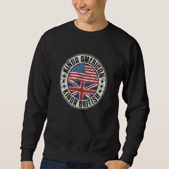 Dual Citizenship Half Flag Kinda American Kinda Br Sweatshirt (Front)