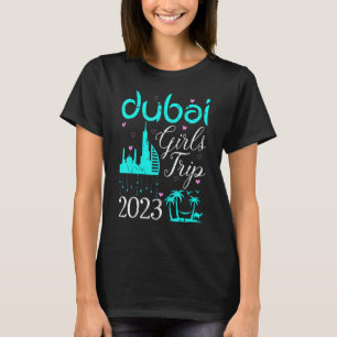 Dubai Girl's Trip 2023 Weekend Trip Vacation Trave T-Shirt