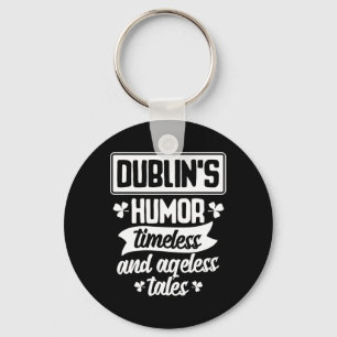 Dublins Humour Timeless Ageless Beer St Patrick Da Key Ring