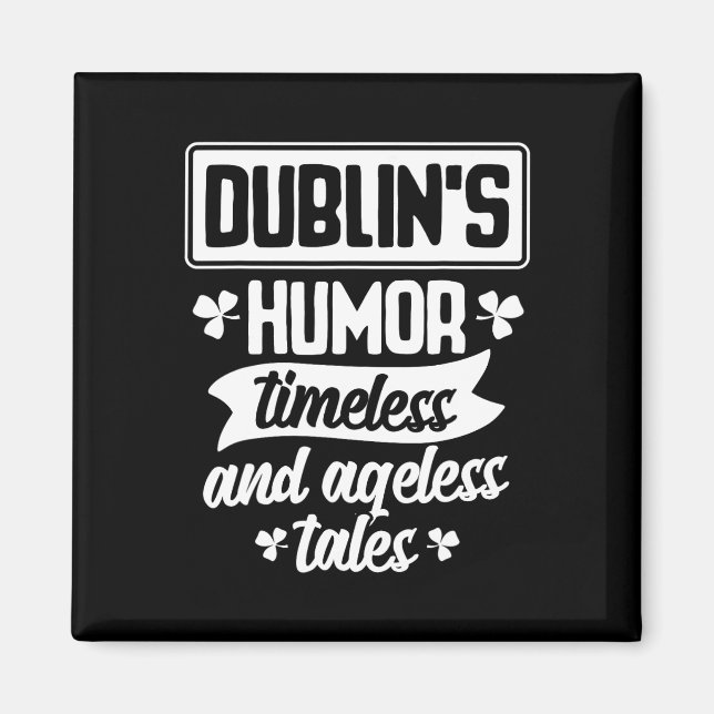 Dublins Humour Timeless Ageless Beer St Patrick Da Magnet (Front)