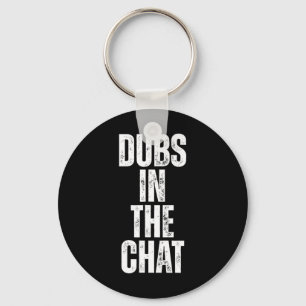 Dubs In The Chat Key Ring