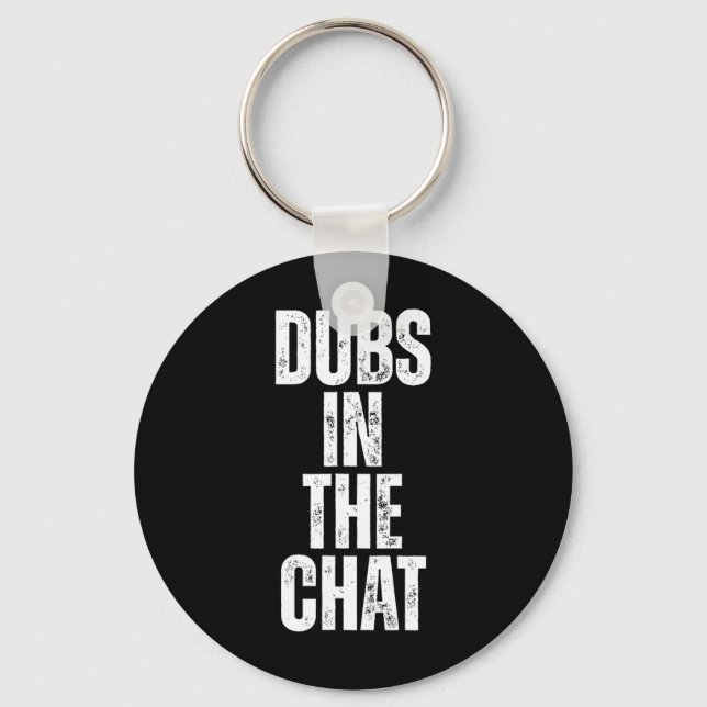 Dubs In The Chat  Key Ring (Front)