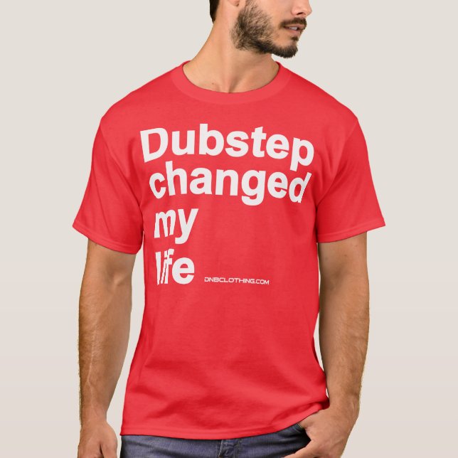Dubstep Changed My Life T-Shirt (Front)