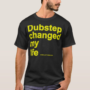Dubstep Changed My Life T-Shirt
