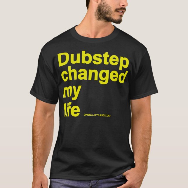 Dubstep Changed My Life T-Shirt (Front)