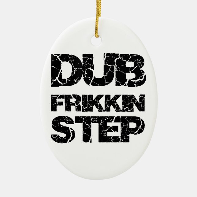 DUBSTEP DUB FRIKKIN STEP WOB WOB CERAMIC ORNAMENT (Front)