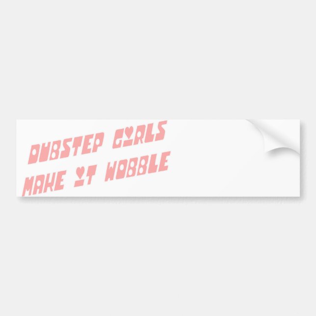 Dubstep girls wobble bumper sticker (Front)