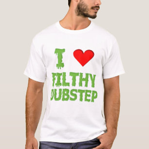Dubstep I love filthy dubstep wobble dub step T-Shirt