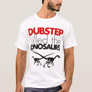 Dubstep Killed the Dinosaurs 3 T-Shirt