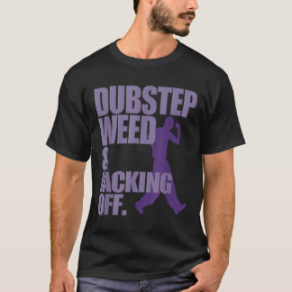 Dubstep Weed And Jacking Off Funny  T-Shirt