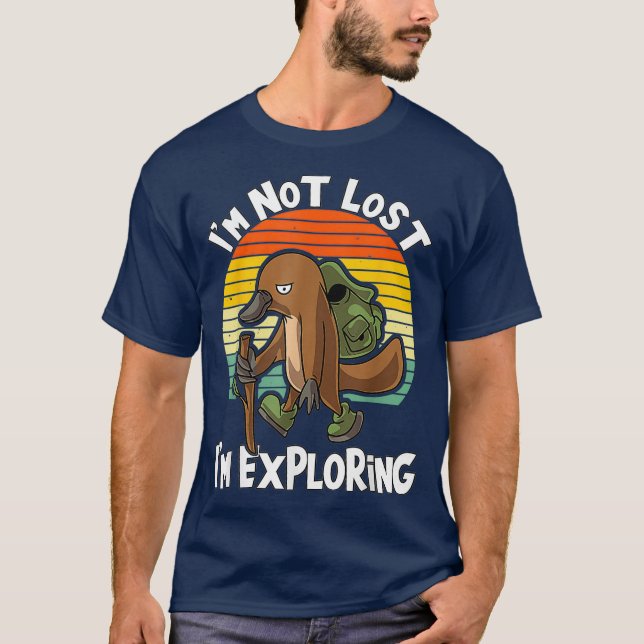 Duck-BIlled Platypus Im Not Lost Im Exploring T-Shirt (Front)