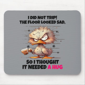 Duck Did Not Trip The Floor Looked Sad Thought Nee Mouse Pad