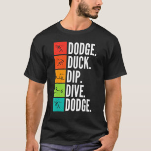 Duck Dip Dive Dodgeball Ball Game T-Shirt