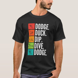 Duck Dip Dive I Ball Games I Funny Dodgeball  T-Shirt
