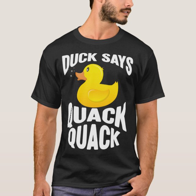 Duck   Duck Says Quack Quack  Duck T-Shirt (Front)