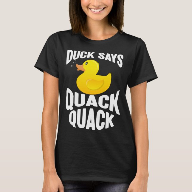 Duck   Duck Says Quack Quack  Duck T-Shirt (Front)